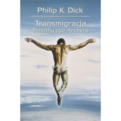 Transmigracja Timothy`ego Archera - Philip K. Dick