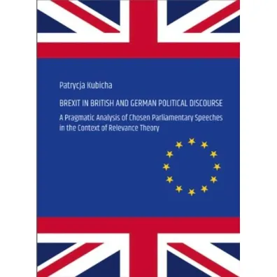 Brexit in British and German Political Discourse - Patrycja  Kubicha