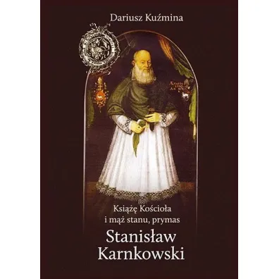 Ksi��� Ko�cio�a i m�� stanu, prymas Stanis�aw Karnkowski - Dariusz Ku�mina