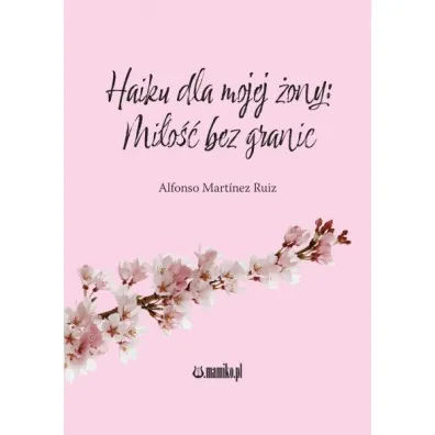 Haiku dla mojej �ony Mi�o�� bez granic - Alfonso Martinez Ruiz