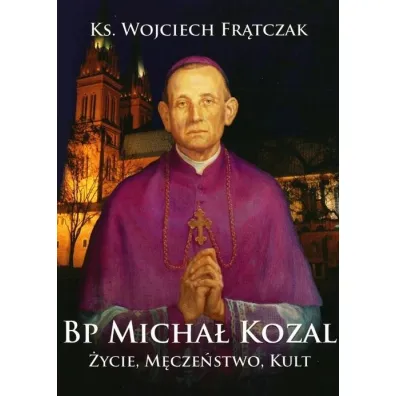 Bp Micha� Kozal. �ycie, m�cze�stwo, kult - Wojciech Fr�tczak