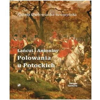 �a�cut i Antoniny Polowania u Potockich - Aldona Cholewianka-Kruszy�ska
