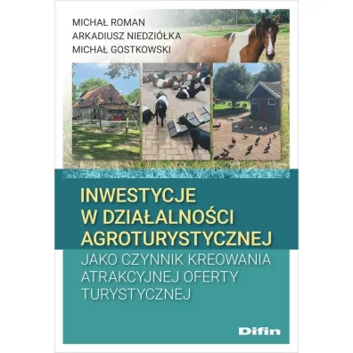 Inwestycje w dzia�alno�ci agroturystycznej jako czynnik kreowania atrakcyjne oferty turystycznej - Arkadiusz Niedzi�ka, Micha� Gostkowski, Micha� Roman