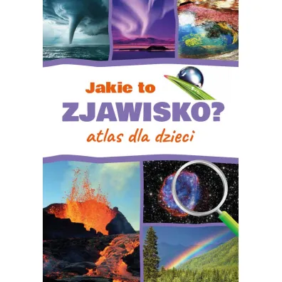 Jakie to zjawisko? Atlas dla dzieci - Monika  P��ciennik