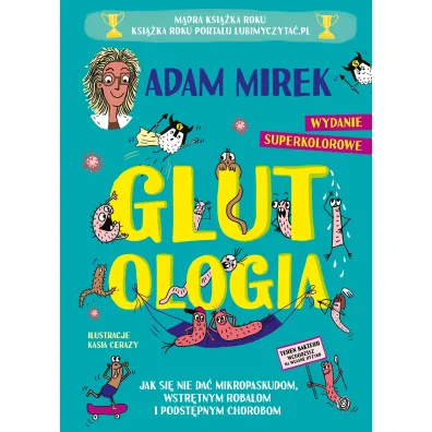 Glutologia. Jak si� nie da� mikropaskudom, wstr�tnym robalom i podst�pnym chorobom. Wydanie superkolorowe [barwione brzegi]