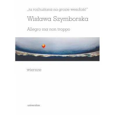 Ta rozhu�tana na grozie weso�o��. Allegro ma non troppo. Wiersze - Wis�awa Szymborska
