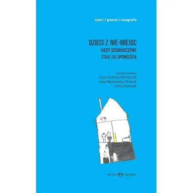 Dzieci z nie-miejsc. Kiedy do�wiadczenie staje si� opowie�ci� - Ewa Maciejewska-Mroczek, Anna Krawczak, Anna  Witeska-M�ynarczyk