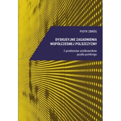 Dyskusyjne zagadnienia wsp�czesnej polszczyzny - Piotr Zbr�g