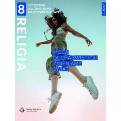 Religia 8. Moc Ducha witego zmieniamy wiat. Podrcznik dla smej klasy szkoy podstawowej. Cz 2 - Beata Zawilak