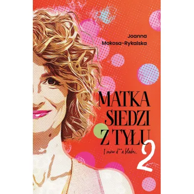 Matka siedzi z ty�u 2. I zn�w d**a blada - Joanna  Mokosa-Rykalska