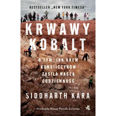 Krwawy kobalt. O tym, jak krew Kongijczyk�w zasila nasz� codzienno�� - Siddharth Kara