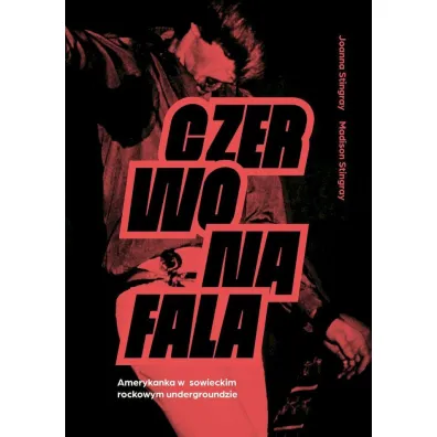 Czerwona fala. Amerykanka w rockowym radzieckim undergroundzie - Joanna  Stingray, Madison  Stingray