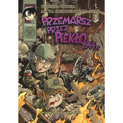 Wojenna odyseja Antka Srebrnego 1939-1944 Przemarsz przez piek�o 1944 r. Wojenna Odyseja Antka Srebrnego 1939-1946. Tom 10 - Hubert Ronek, Micha�  Konarski