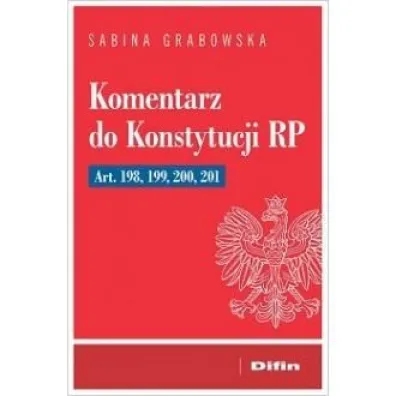 Komentarz do Konstytucji RP. Art. 198, 199, 200, 201 - Sabina Grabowska