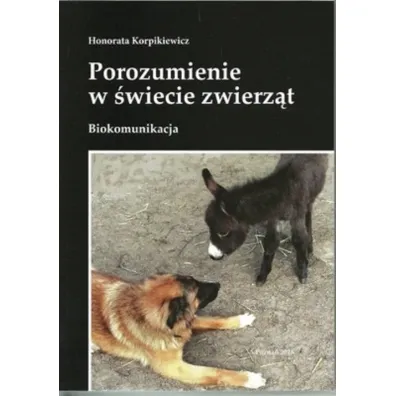 Porozumienie w �wiecie zwierz�t. Biokomunikacja - Honorata Korpikiewicz