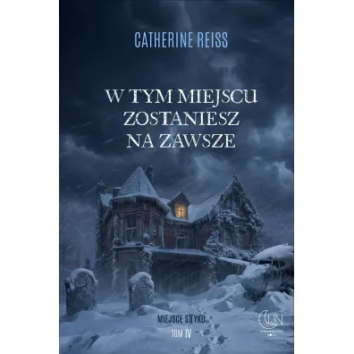 W tym miejscu zostaniesz na zawsze. Seria Miejsce styku. Tom 4 - Catherine Reiss