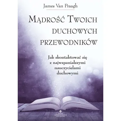 M�dro�� Twoich duchowych przewodnik�w - James Van Praagh