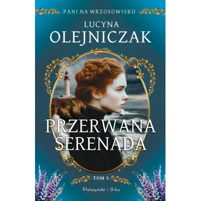 Przerwana serenada. Cykl Pani na wrzosowisku. Tom 3 - Lucyna Olejniczak