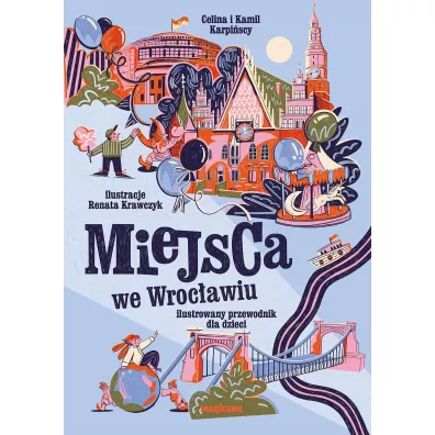 Miejsca we Wrocawiu. Ilustrowany przewodnik dla.. - Kamil Karpiski