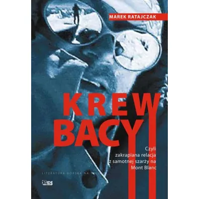 Krew Bacy, czyli zakrapiana relacja z samotnej szar�y na Mont Blanc - Marek Ratajczak