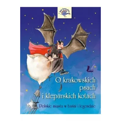 O krakowskich psach i kleparskich kotach - Polskie miasta w ba�ni i legendzie - Barbara Tylicka
