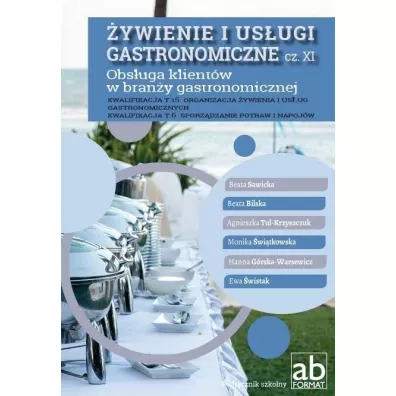 �ywienie i us�ugi gastronomiczne. Cz�� 11. Obs�uga klient�w w bran�y gastronomicznej. Kwalifikacja T.15 i T.6