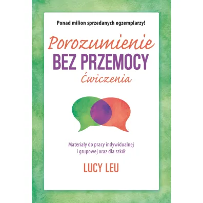 Porozumienie bez przemocy. �wiczenia. Materia�y do pracy indywidualnej i grupowej oraz dla szk� - Lucy Leu, Marta  Markocka-Pepol