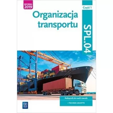Organizacja transportu. Kwalifikacja SPL.04. Podr�cznik do nauki zawodu. Technik logistyk - Agnieszka Zieli�ska, Joanna �li�ewska, Jaros�aw Stolarski, Pawe� �li�ewski