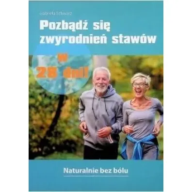 Pozb�d� si� zwyrodnie� staw�w w 28 dni! - Gabriela Schwarz