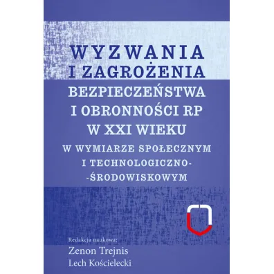 Wyzwania i zagro�enia bezpiecze�stwa i obronno�ci RP w XXI wieku w wymiarze technologiczno-�rodowiskowym