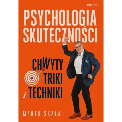 Psychologia skuteczno�ci. Chwyty, triki i techniki - Marek Ska�a