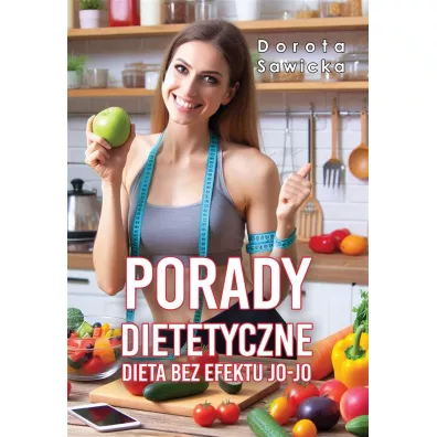 Porady dietetyczne. Dieta bez efektu jo-jo - Dorota Sawicka