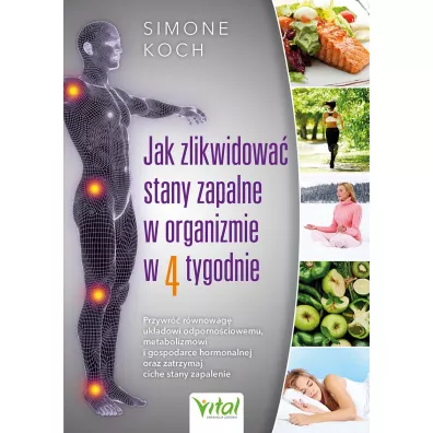 Jak zlikwidowa� stany zapalne w organizmie w 4 tygodnie - Simone  Koch