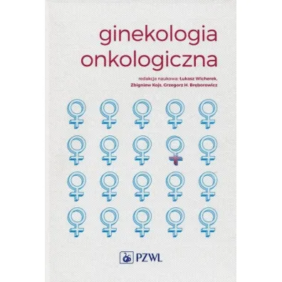 Ginekologia onkologiczna. - Grzegorz H. Br�borowicz, �ukasz Wicherek, Zbigniew Kojs