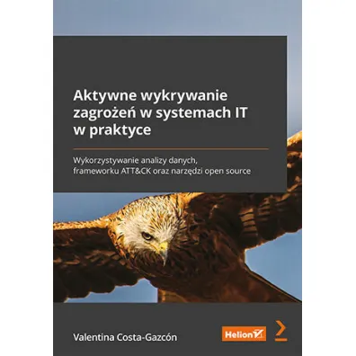 Aktywne wykrywanie zagro�e� w systemach IT w praktyce. Wykorzystywanie analizy danych, frameworku ATT&CK oraz narz�dzi open source - Valentina Costa-Gazc�n