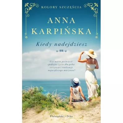 Kiedy nadejdziesz. Kolory szcz�cia. Tom 1 - Anna Karpi�ska