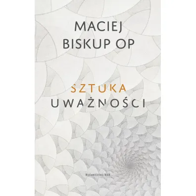 Sztuka uwa�no�ci - Maciej Biskup