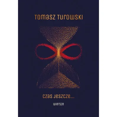 Czas jeszcze&hellip; Wiersze - Tomasz Turowski
