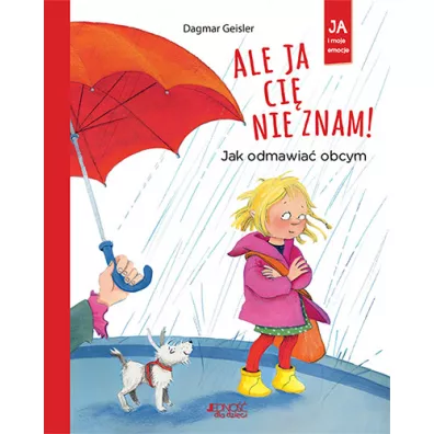 Ale ja ci nie znam! Jak odmawia obcym - Dagmar Geisler