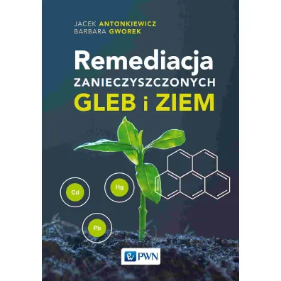Remediacja zanieczyszczonych gleb i ziem - Barbara  Gworek, Jacek  Antonkiewicz