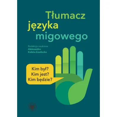 T�umacz j�zyka migowego Kim by�? Kim jest? Kim b�dzie? - Aleksandra Kalata-Zaw�ocka