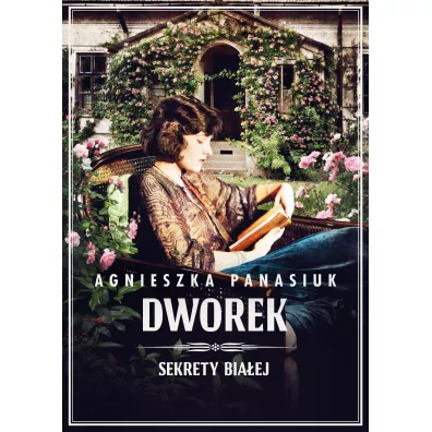 Dworek. Sekrety Bia�ej. Tom 4 - Agnieszka Panasiuk