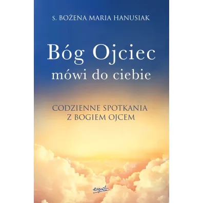 B�g ojciec m�wi do ciebie - Bo�ena Maria Hanusiak