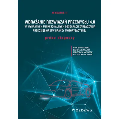 Wdra�anie rozwi�za� Przemys�u 4.0 w.2 - Danuta Szwajca, Miros�aw Matusek, Rados�aw Wolniak, Ewa  Stawiarska