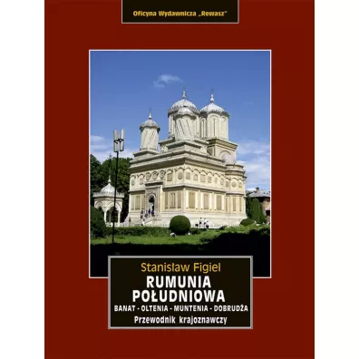 Rumunia Po�udniowa. Banat, Oltenia, Muntenia, Dobrud�a - Stanis�aw Figiel