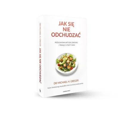 Jak si� nie odchudza�. Prze�omowa metoda zdrowej i trwa�ej utraty wagi