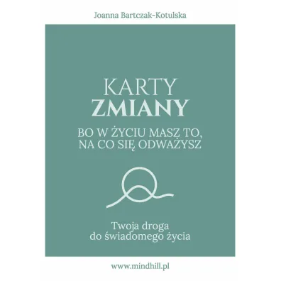 Karty Zmiany. Bo w �yciu masz to, na co si� odwa�ysz. Twoja droga do �wiadomego �ycia