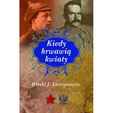 Kiedy krwawi� kwiaty - Witold �awrynowicz