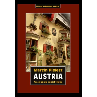 Austria. �ladami Habsburg�w. Skarby i tajemnice dynastii. Przewodnik subiektywny - Marcin Pielesz