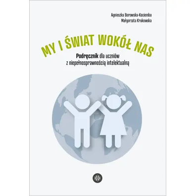 My i �wiat wok� nas. Podr�cznik dla uczni�w z niepe�nosprawno�ci� intelektualn�
